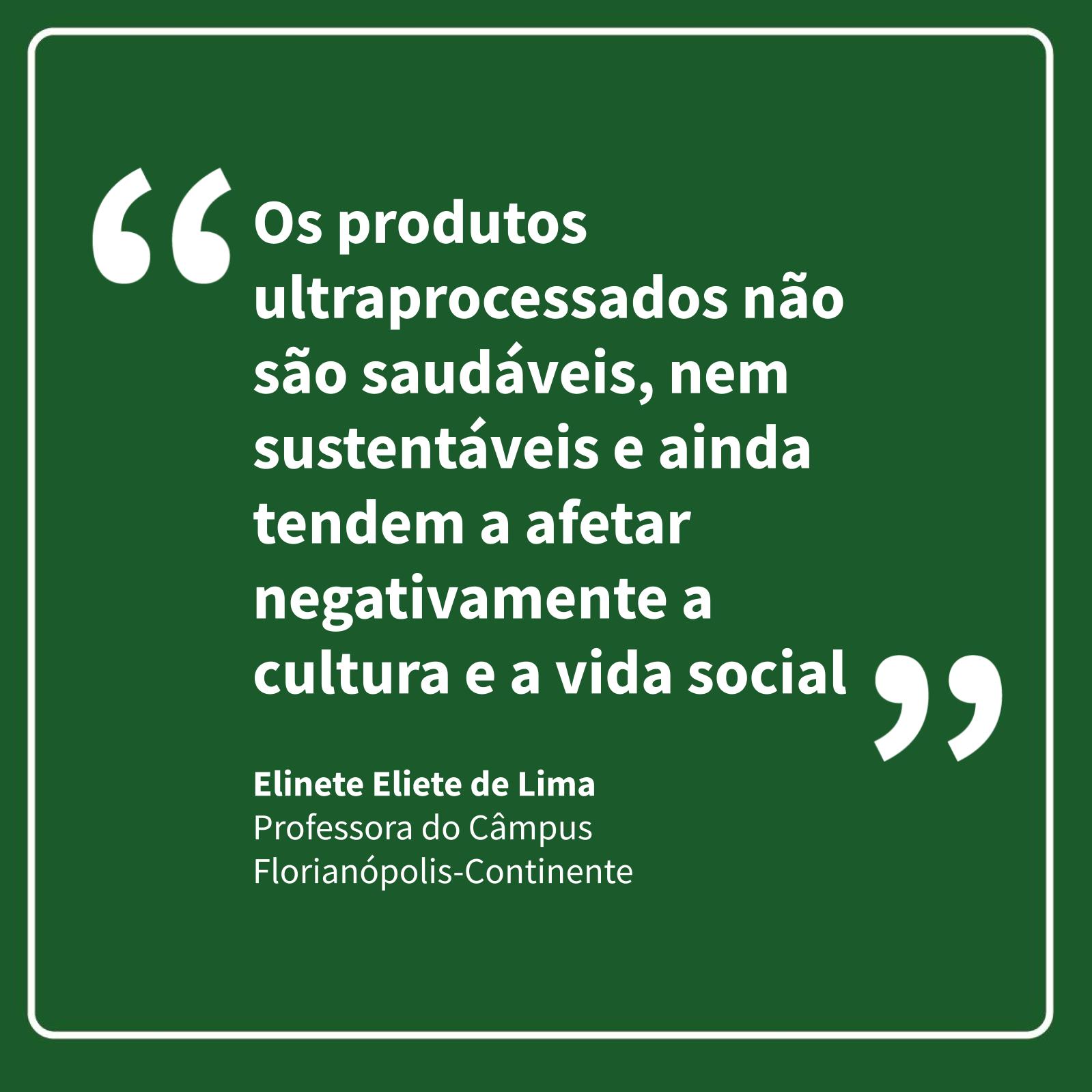 “Os produtos ultraprocessados não são saudáveis, nem sustentáveis e ainda tendem a afetar negativamente a cultura e a vida social”